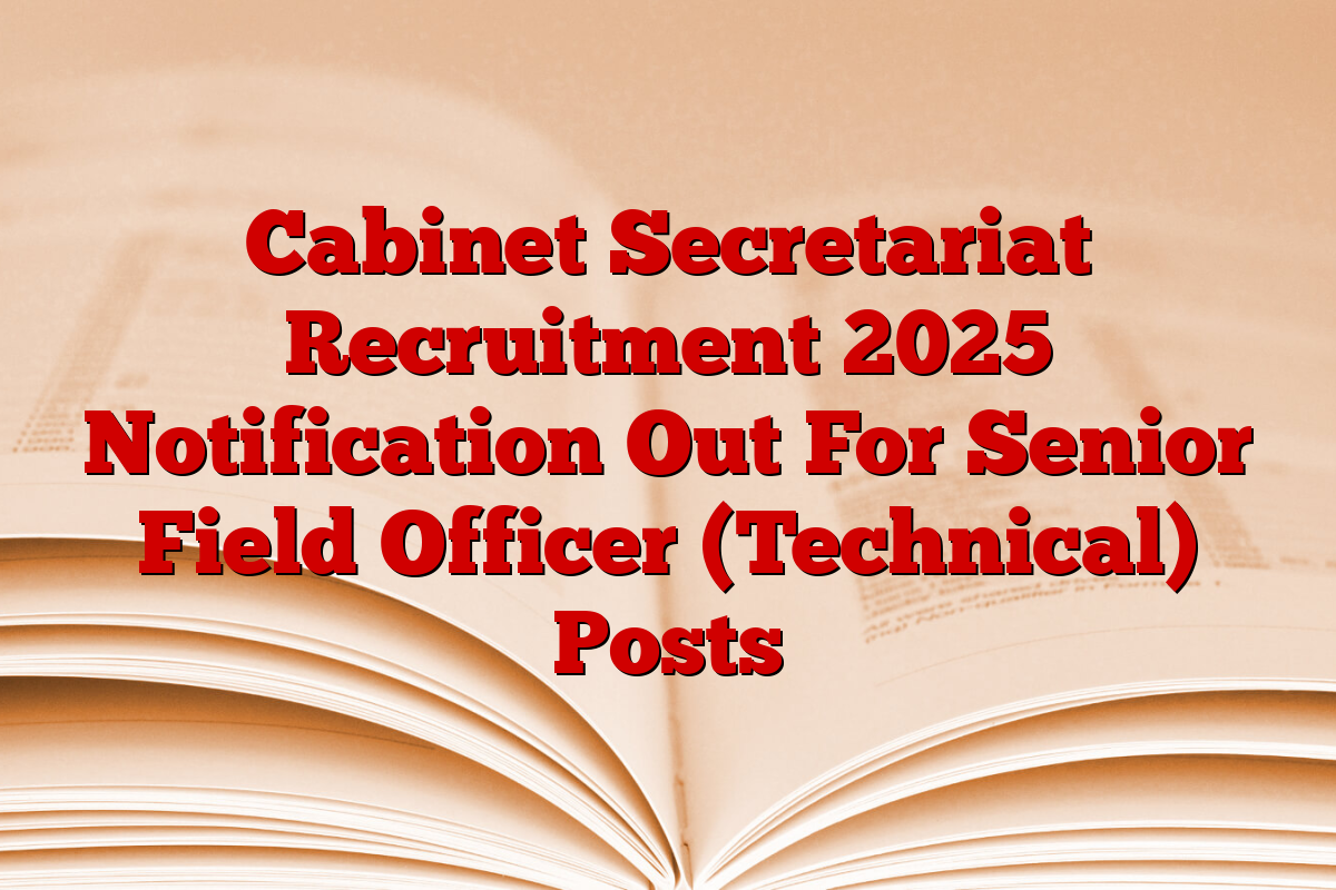 Cabinet Secretariat Recruitment 2025 Notification Out For Senior Field Officer (Technical) Posts