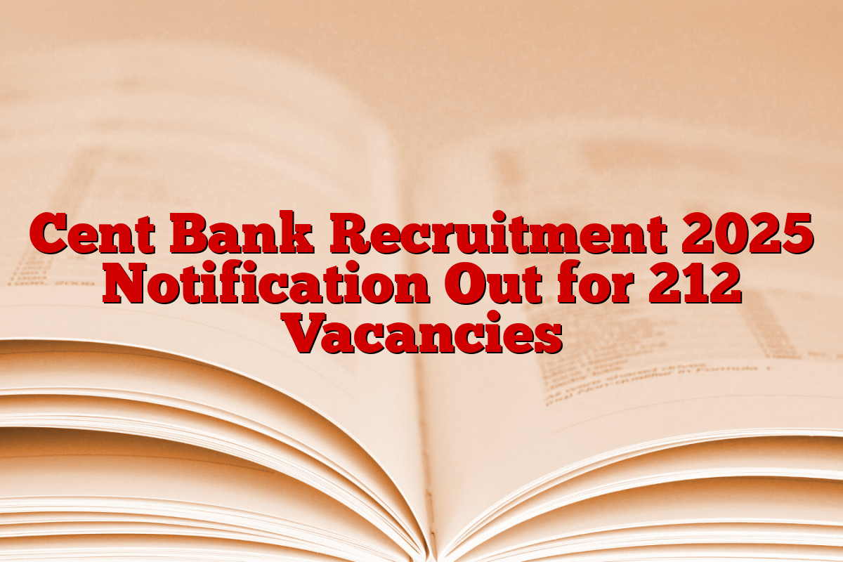 Cent Bank Recruitment 2025 Notification Out for 212 Vacancies