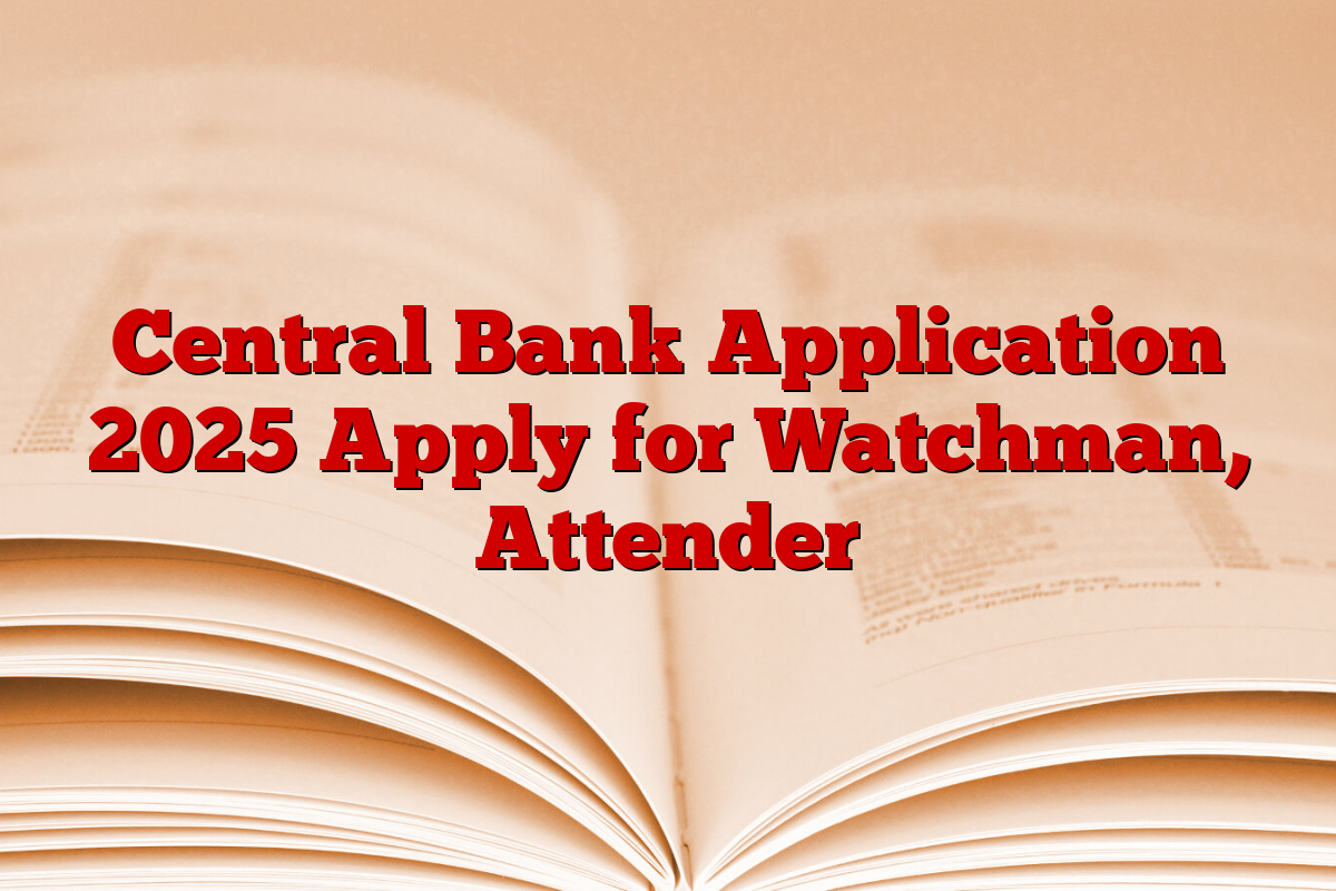 Central Bank Application 2025 Apply for Watchman, Attender