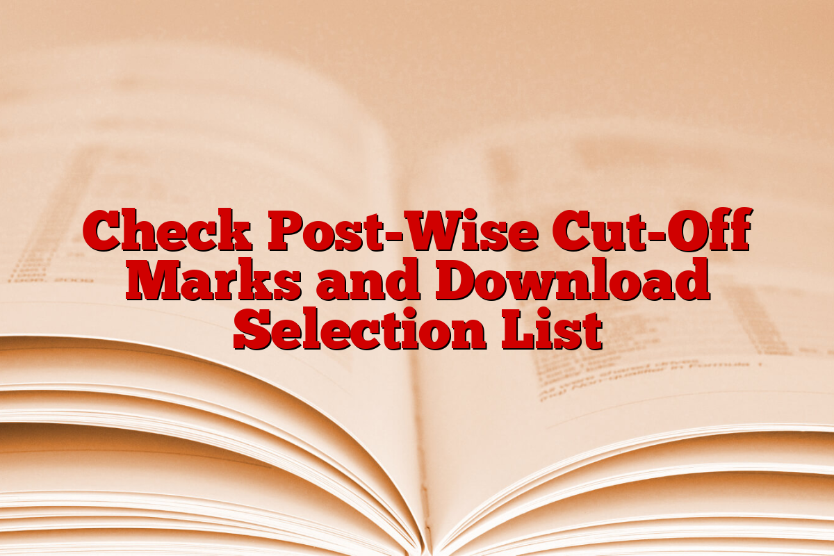 Check Post-Wise Cut-Off Marks and Download Selection List