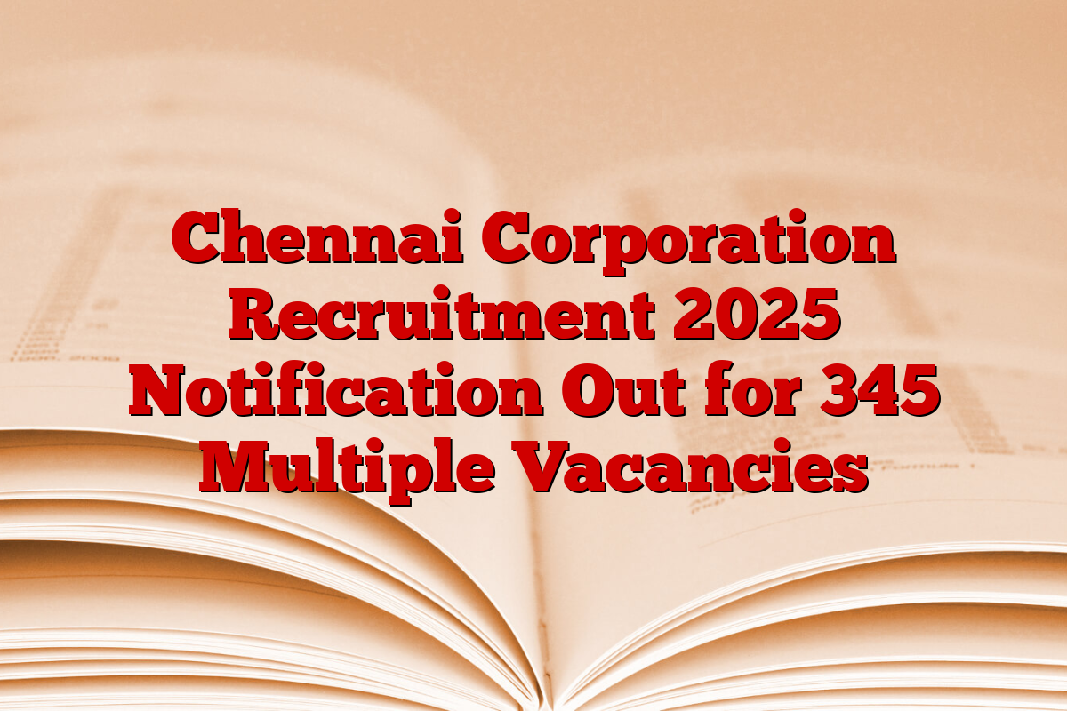 Chennai Corporation Recruitment 2025 Notification Out for 345 Multiple Vacancies