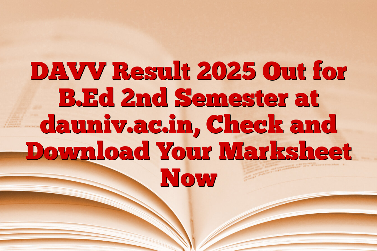DAVV Result 2025 Out for B.Ed 2nd Semester at dauniv.ac.in, Check and Download Your Marksheet Now