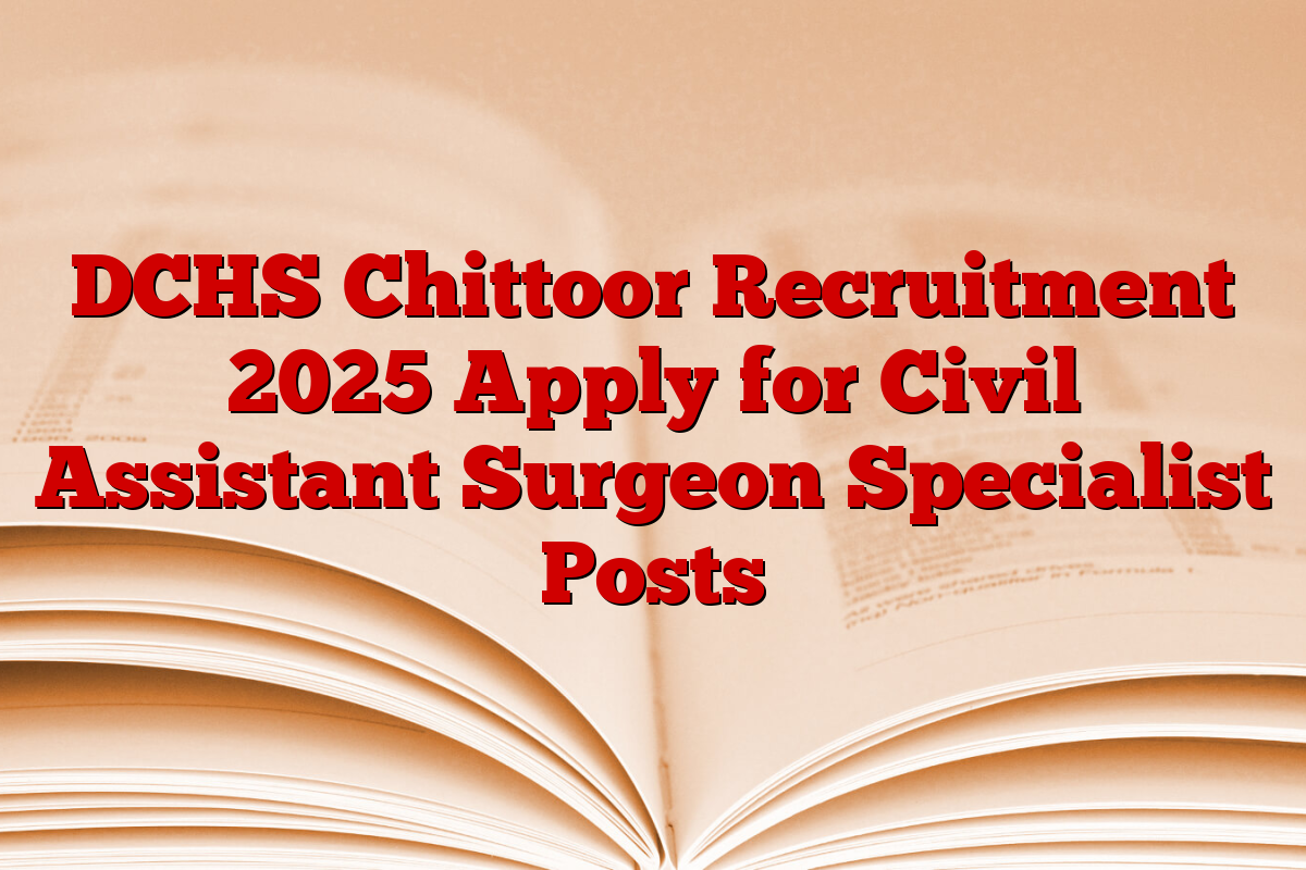 DCHS Chittoor Recruitment 2025 Apply for Civil Assistant Surgeon Specialist Posts