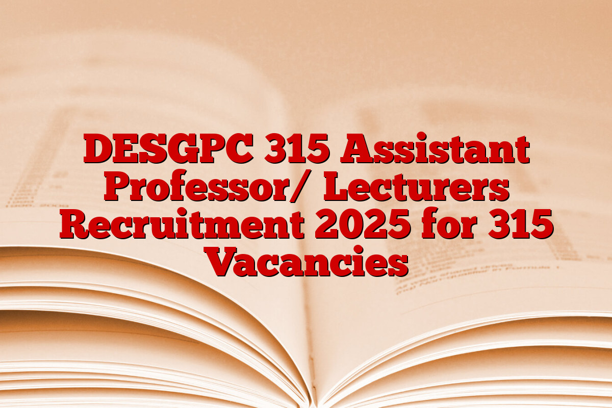 DESGPC 315 Assistant Professor/ Lecturers Recruitment 2025 for 315 Vacancies