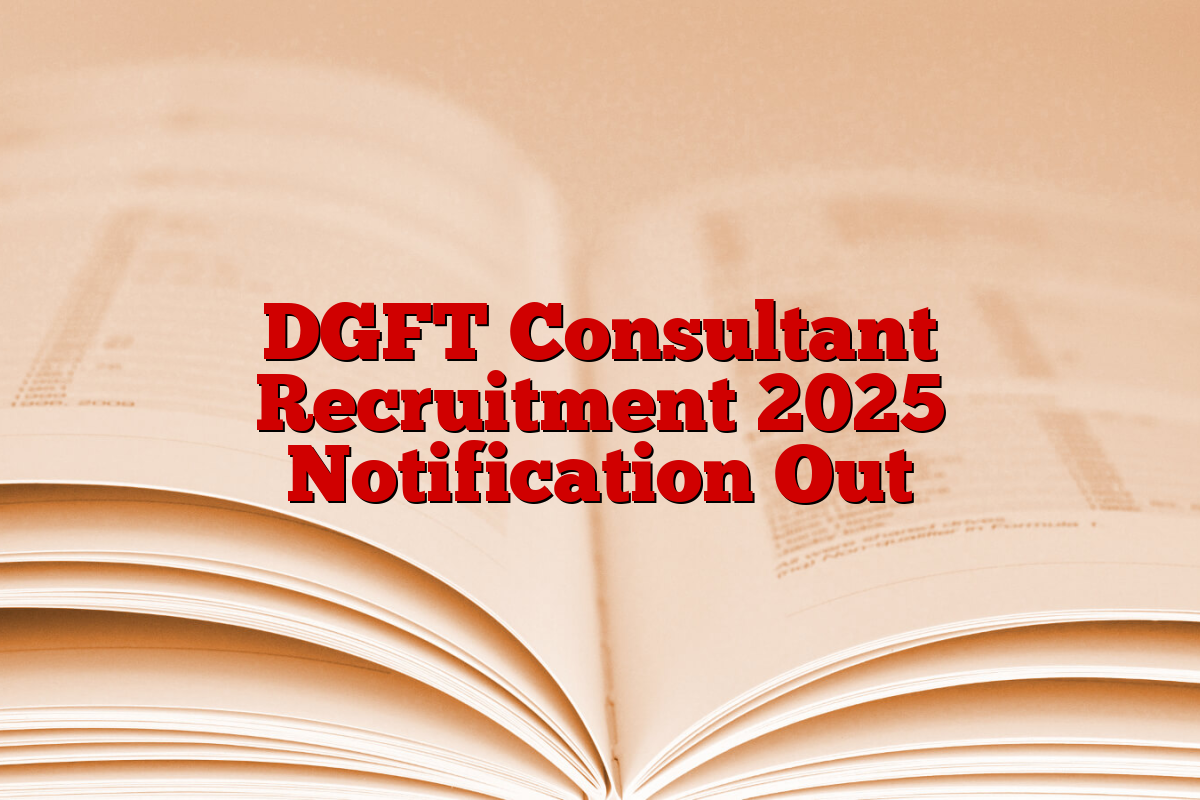 DGFT Consultant Recruitment 2025 Notification Out