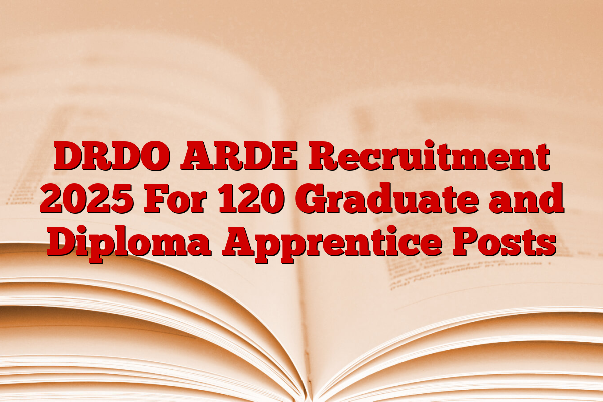 DRDO ARDE Recruitment 2025 For 120 Graduate and Diploma Apprentice Posts