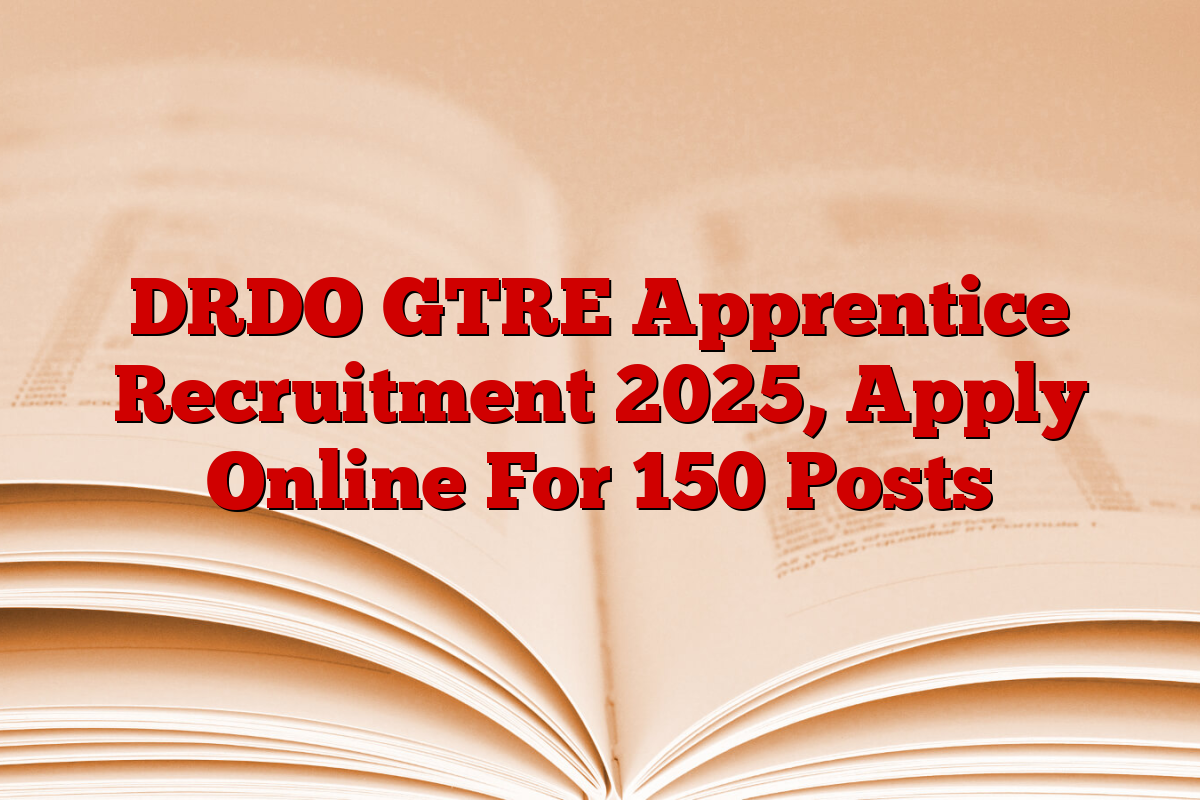 DRDO GTRE Apprentice Recruitment 2025, Apply Online For 150 Posts