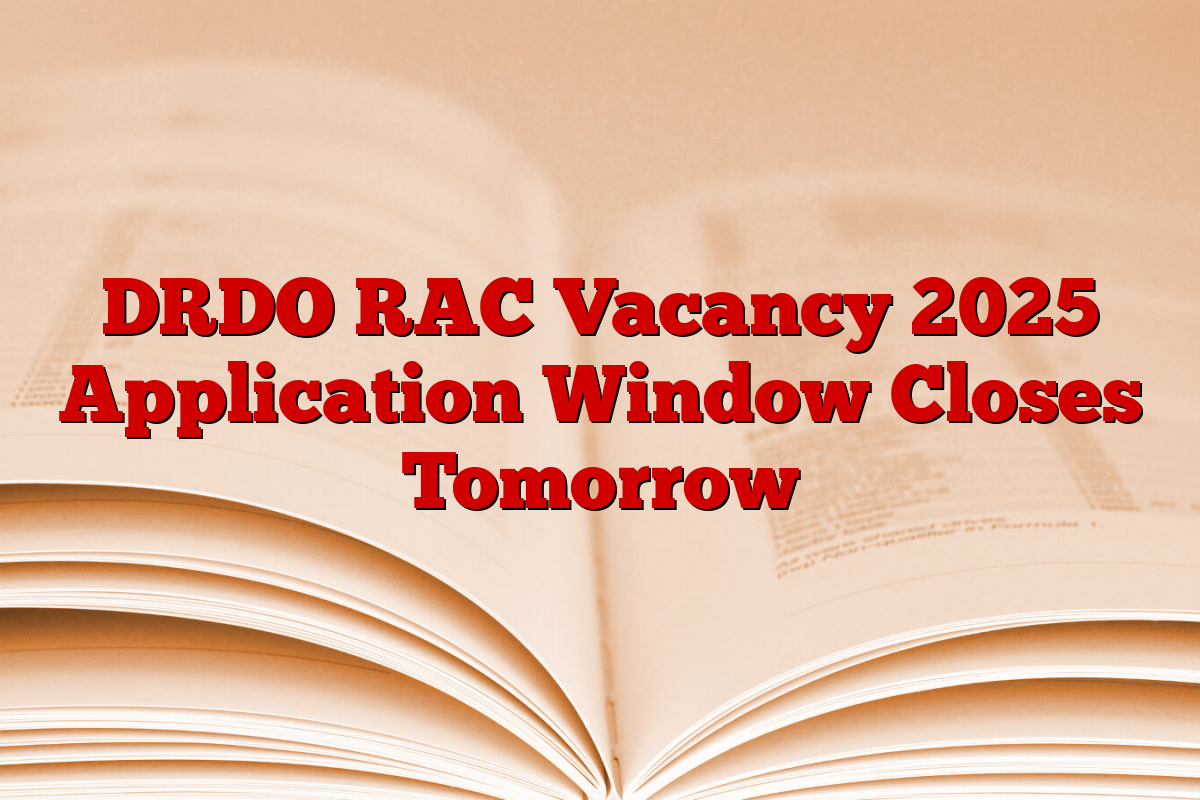 DRDO RAC Vacancy 2025 Application Window Closes Tomorrow