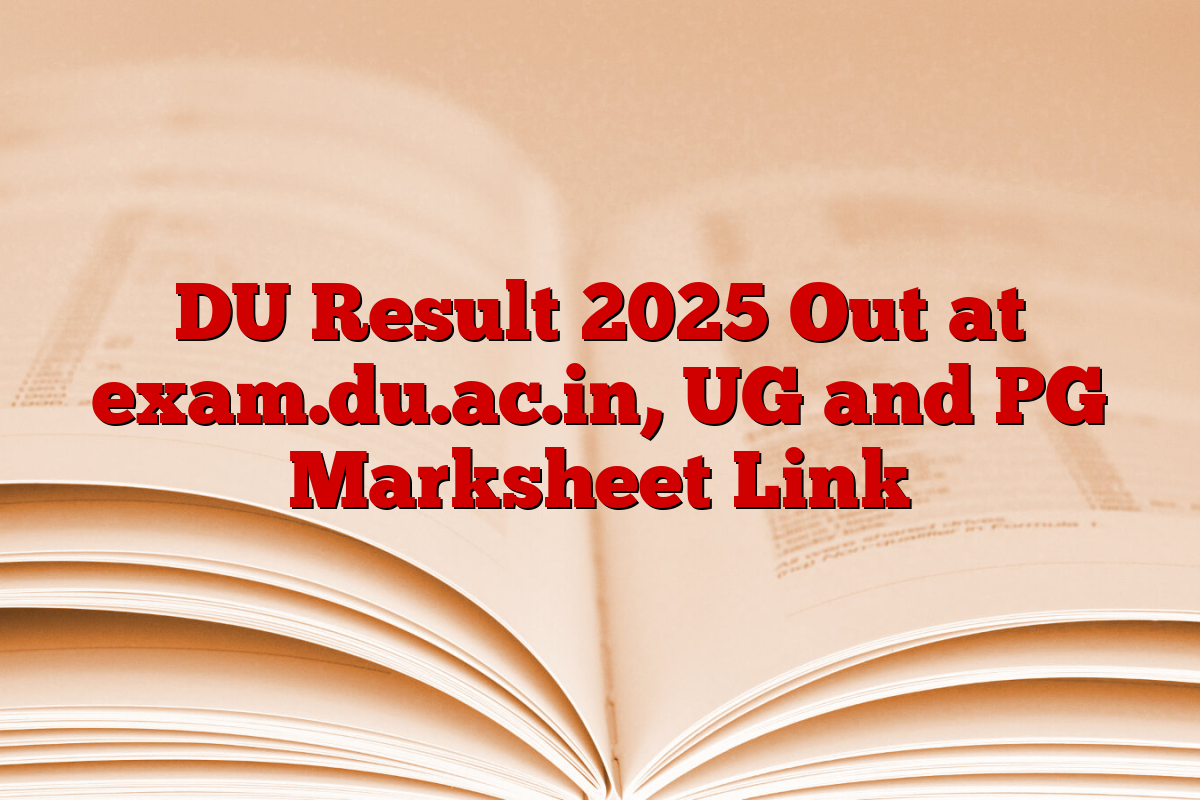 DU Result 2025 Out at exam.du.ac.in, UG and PG Marksheet Link