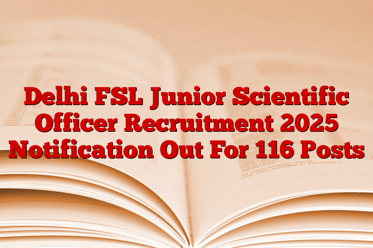 Delhi FSL Junior Scientific Officer Recruitment 2025 Notification Out For 116 Posts