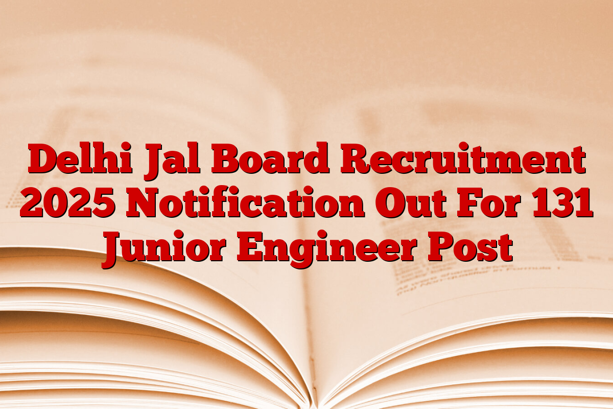 Delhi Jal Board Recruitment 2025 Notification Out For 131 Junior Engineer Post
