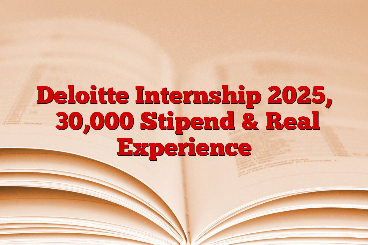 Deloitte Internship 2025, ₹30,000 Stipend & Real Experience