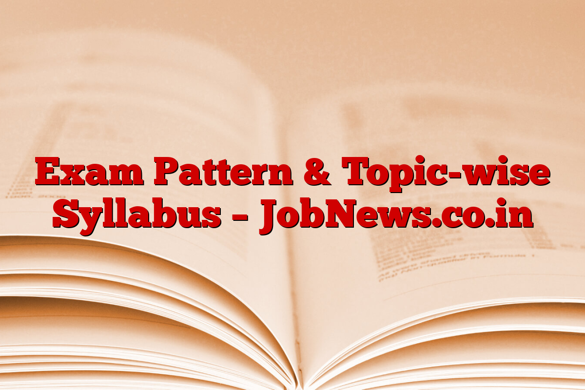 Exam Pattern & Topic-wise Syllabus – JobNews.co.in