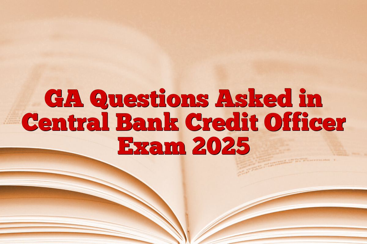 GA Questions Asked in Central Bank Credit Officer Exam 2025