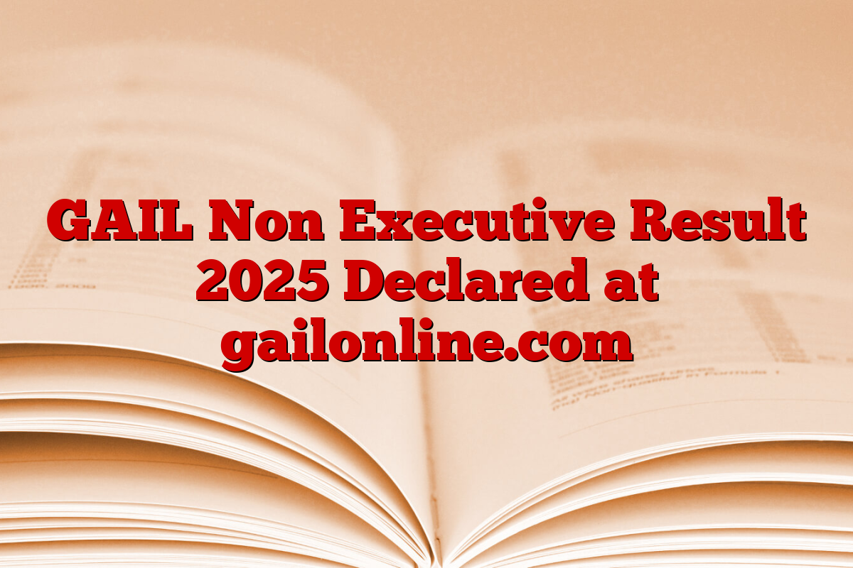 GAIL Non Executive Result 2025 Declared at gailonline.com