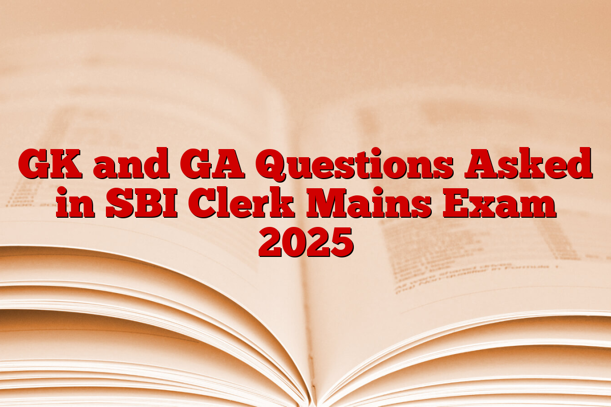 GK and GA Questions Asked in SBI Clerk Mains Exam 2025