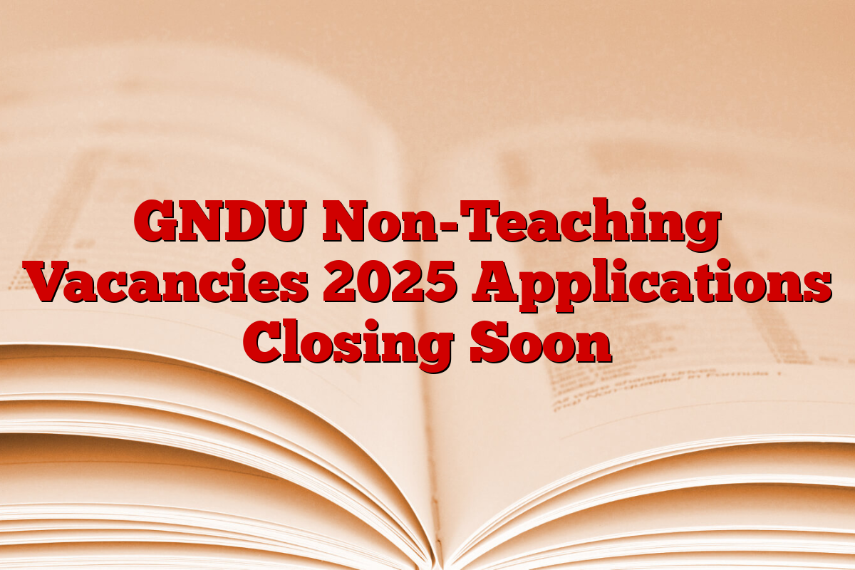 GNDU Non-Teaching Vacancies 2025 Applications Closing Soon