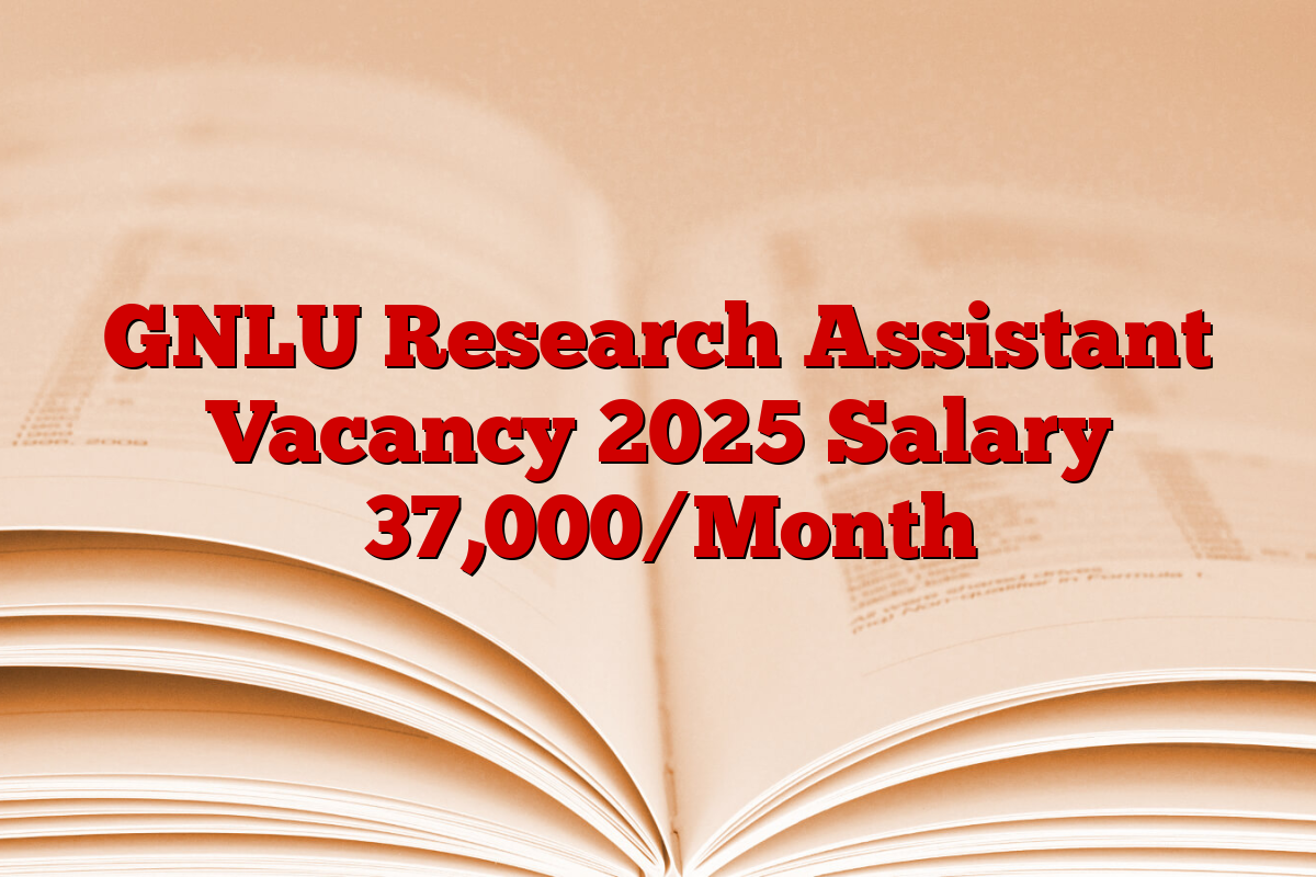 GNLU Research Assistant Vacancy 2025 Salary ₹37,000/Month