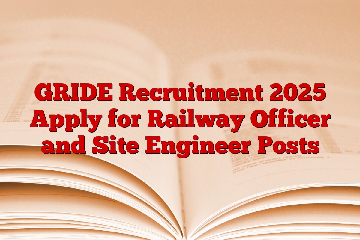 GRIDE Recruitment 2025 Apply for Railway Officer and Site Engineer Posts
