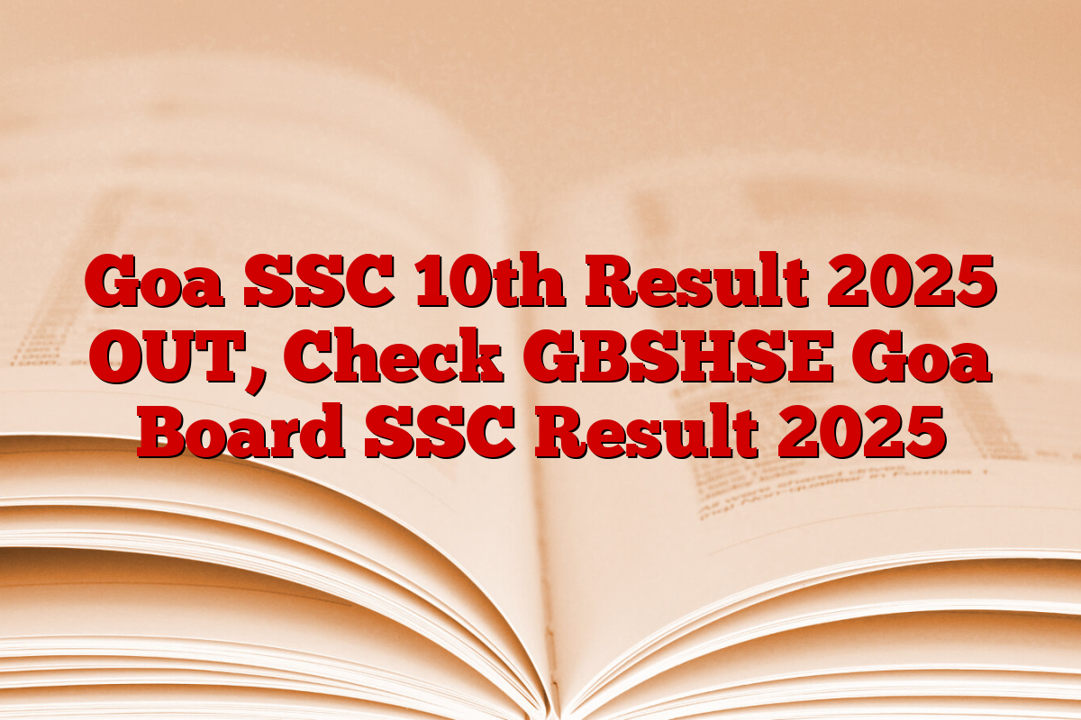 Goa SSC 10th Result 2025 OUT, Check GBSHSE Goa Board SSC Result 2025