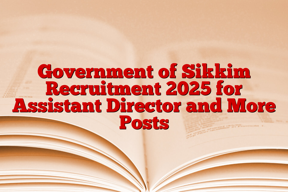 Government of Sikkim Recruitment 2025 for Assistant Director and More Posts