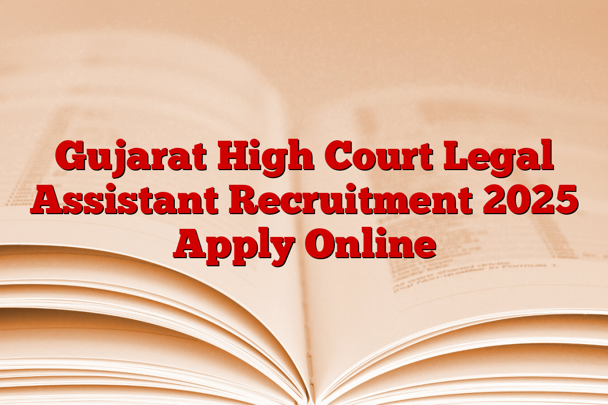 Gujarat High Court Legal Assistant Recruitment 2025 Apply Online