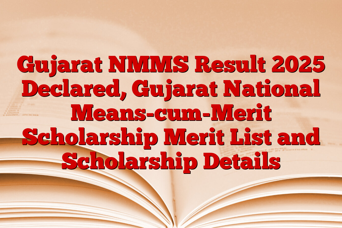 Gujarat NMMS Result 2025 Declared, Gujarat National Means-cum-Merit Scholarship Merit List and Scholarship Details