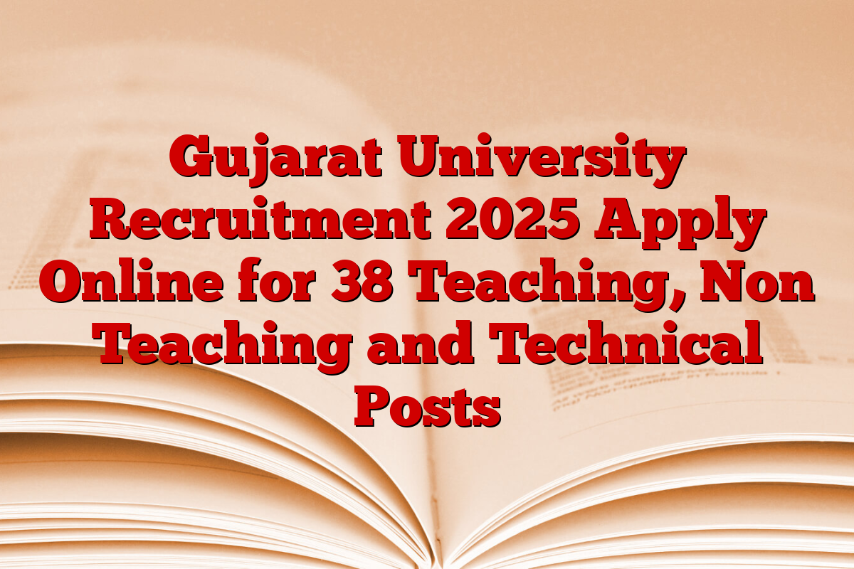 Gujarat University Recruitment 2025 Apply Online for 38 Teaching, Non Teaching and Technical Posts