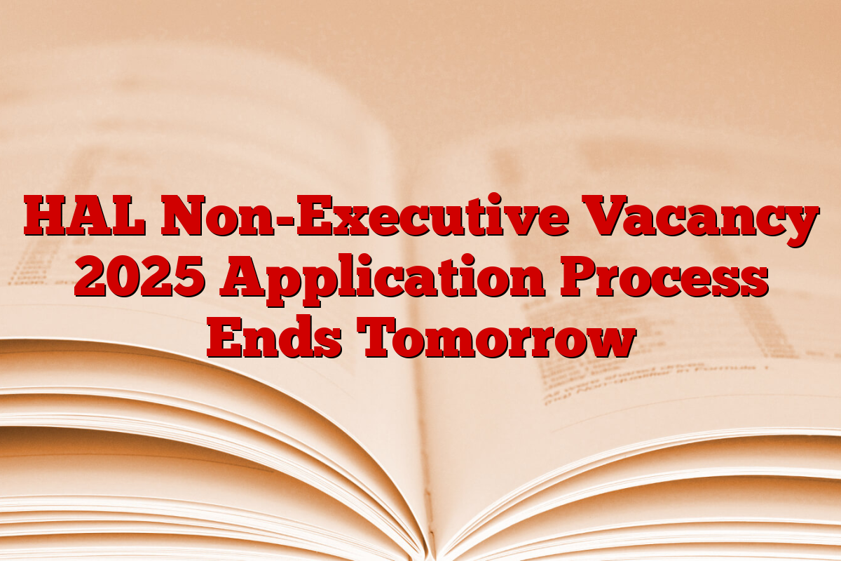 HAL Non-Executive Vacancy 2025 Application Process Ends Tomorrow