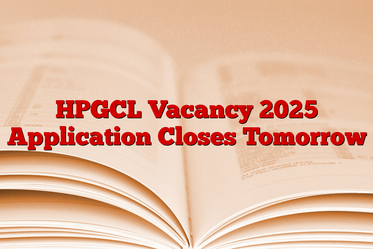 HPGCL Vacancy 2025 Application Closes Tomorrow