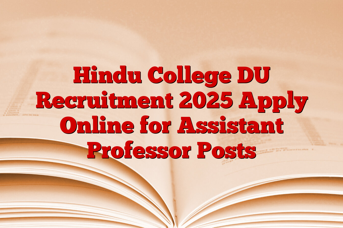 Hindu College DU Recruitment 2025 Apply Online for Assistant Professor Posts