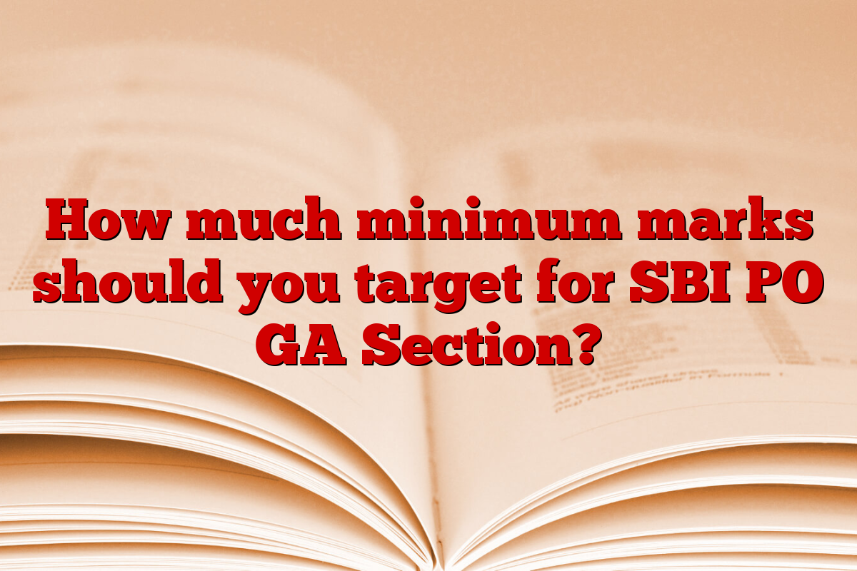 How much minimum marks should you target for SBI PO GA Section?