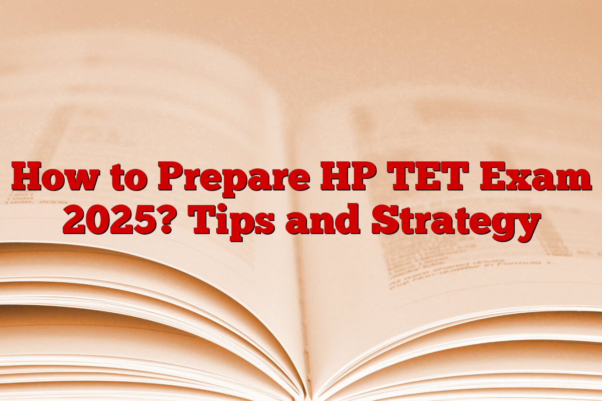 How to Prepare HP TET Exam 2025? Tips and Strategy