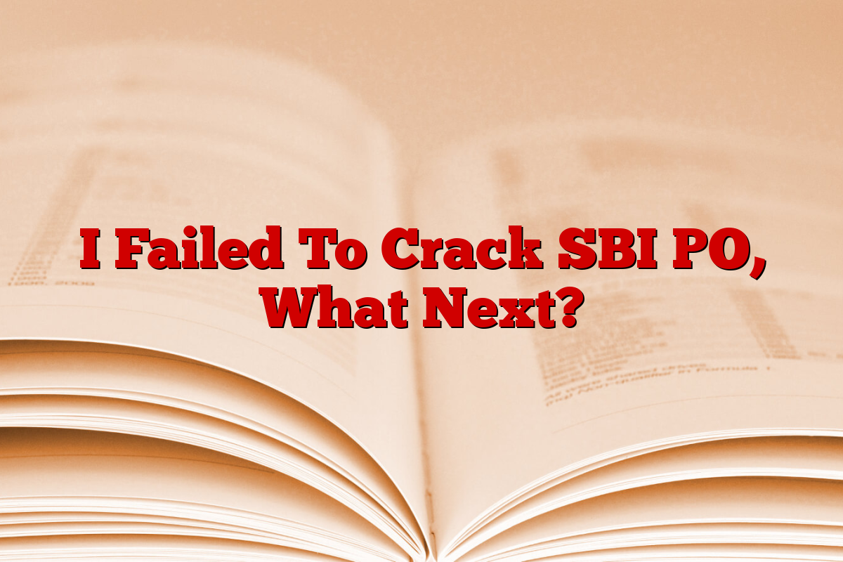 I Failed To Crack SBI PO, What Next?