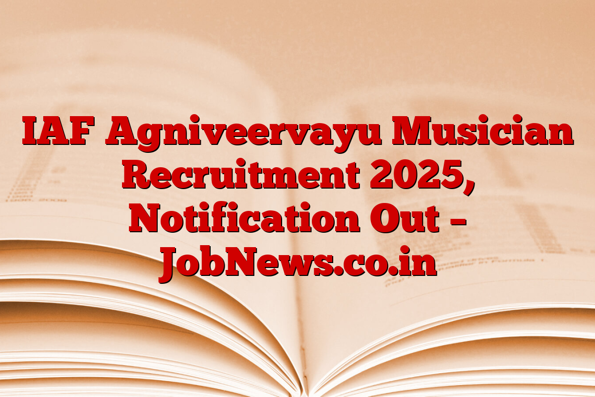 IAF Agniveervayu Musician Recruitment 2025, Notification Out – JobNews.co.in