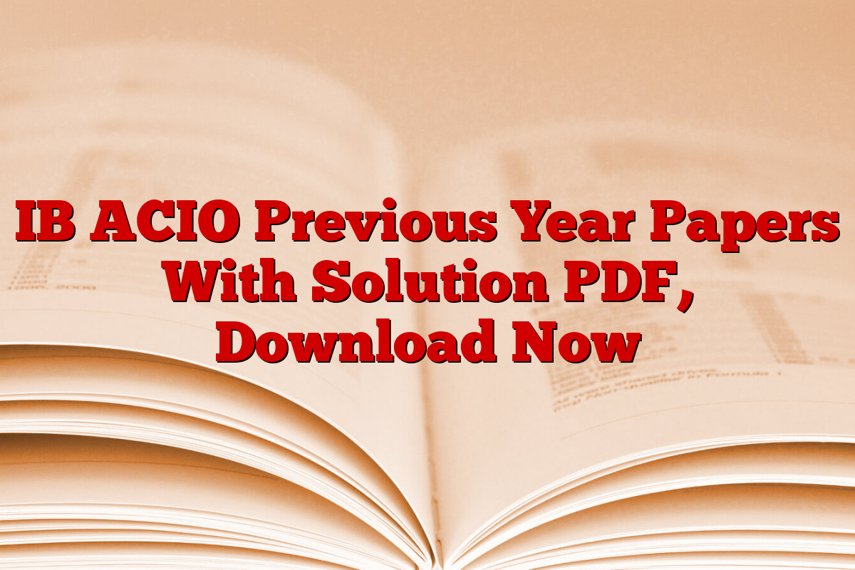 IB ACIO Previous Year Papers With Solution PDF, Download Now