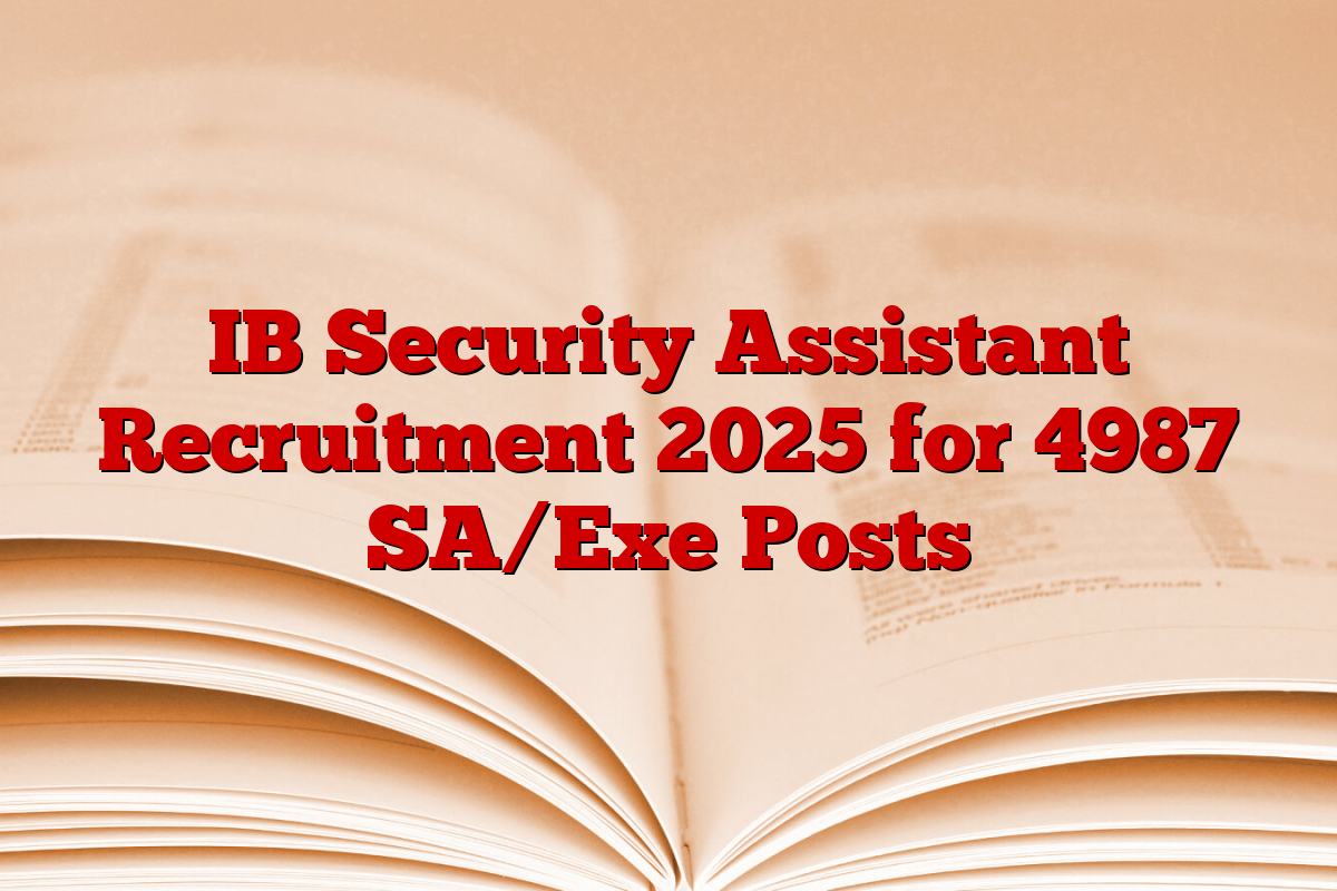 IB Security Assistant Recruitment 2025 for 4987 SA/Exe Posts