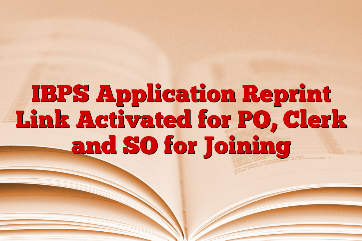 IBPS Application Reprint Link Activated for PO, Clerk and SO for Joining