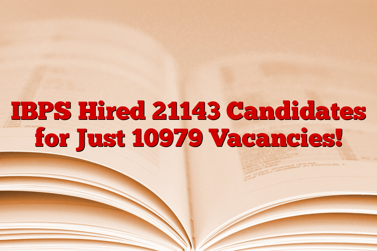 IBPS Hired 21143 Candidates for Just 10979 Vacancies!