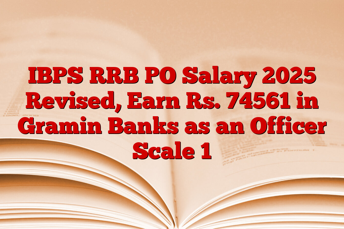 IBPS RRB PO Salary 2025 Revised, Earn Rs. 74561 in Gramin Banks as an Officer Scale 1
