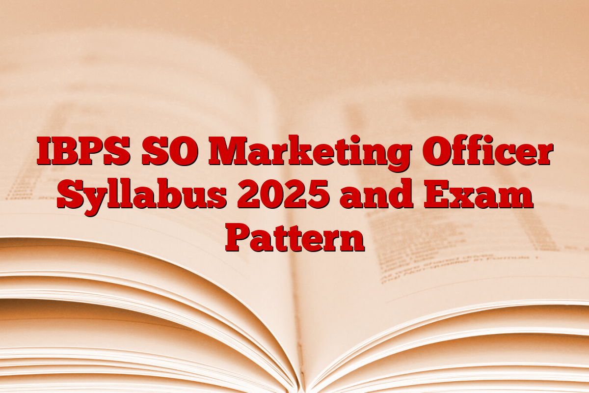 IBPS SO Marketing Officer Syllabus 2025 and Exam Pattern