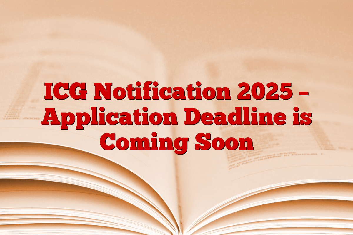 ICG Notification 2025 – Application Deadline is Coming Soon