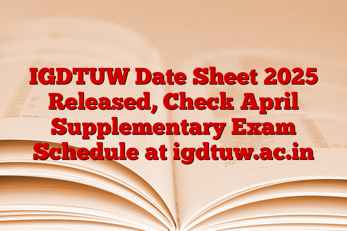 IGDTUW Date Sheet 2025 Released, Check April Supplementary Exam Schedule at igdtuw.ac.in