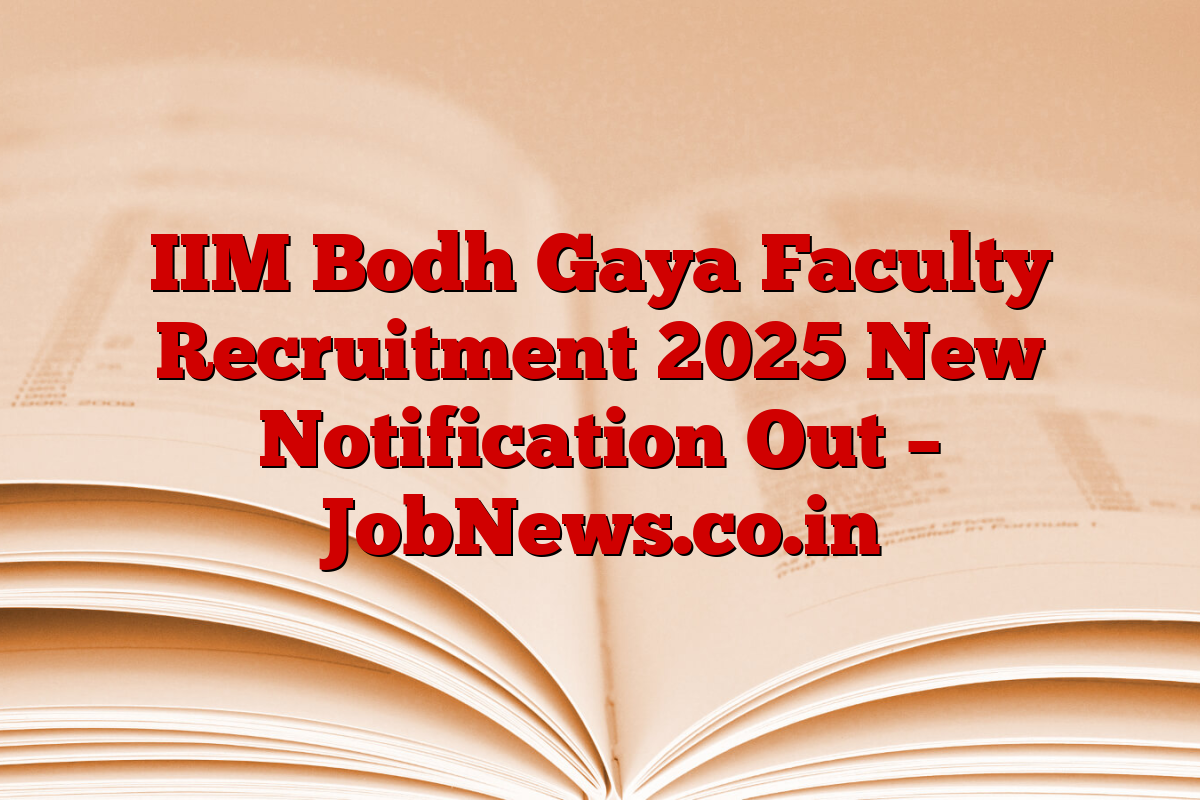 IIM Bodh Gaya Faculty Recruitment 2025 New Notification Out – JobNews.co.in