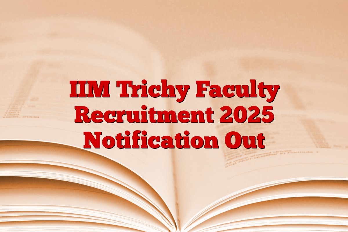 IIM Trichy Faculty Recruitment 2025 Notification Out