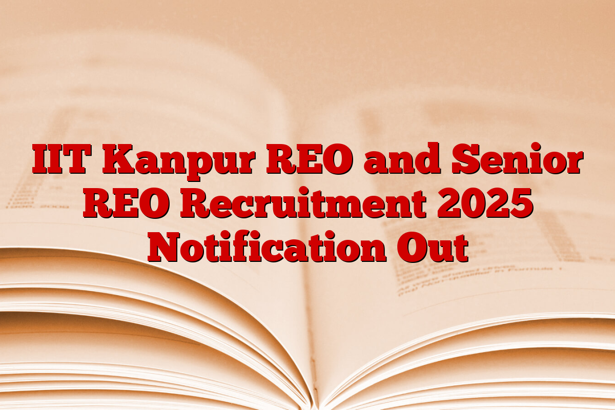 IIT Kanpur REO and Senior REO Recruitment 2025 Notification Out