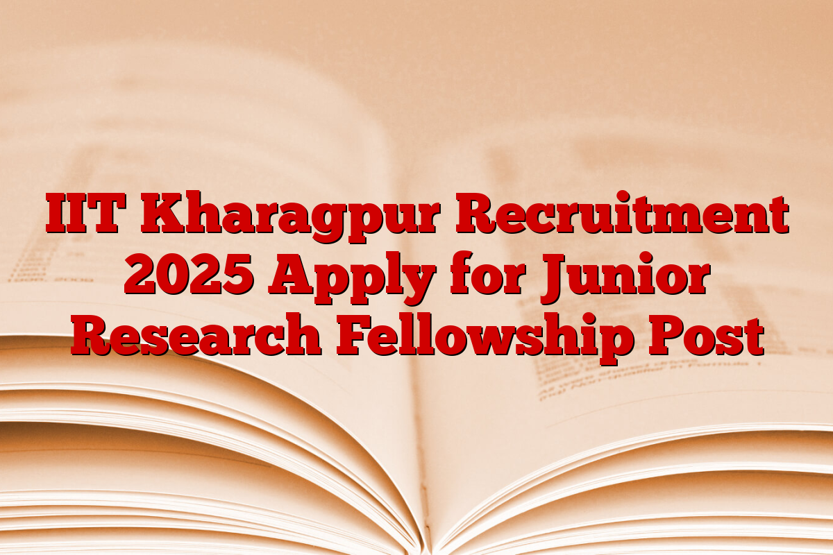 IIT Kharagpur Recruitment 2025 Apply for Junior Research Fellowship Post