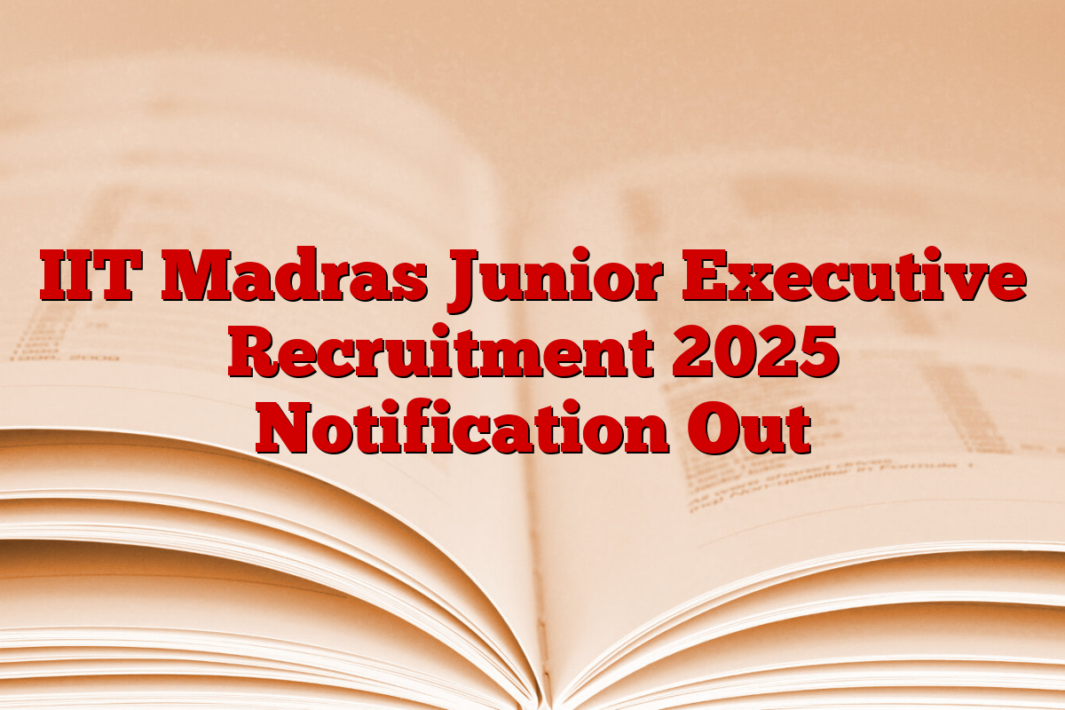 IIT Madras Junior Executive Recruitment 2025 Notification Out