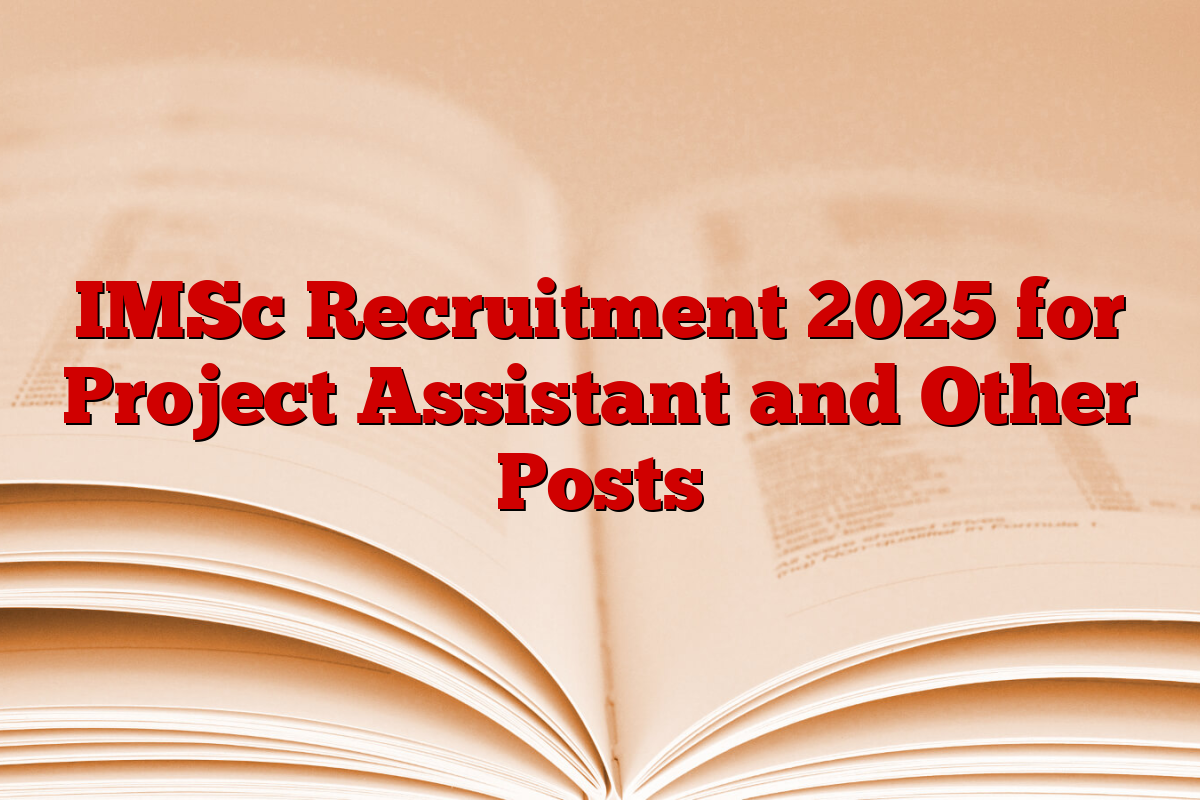 IMSc Recruitment 2025 for Project Assistant and Other Posts