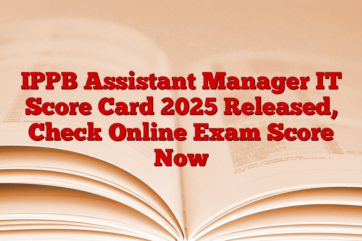 IPPB Assistant Manager IT Score Card 2025 Released, Check Online Exam Score Now